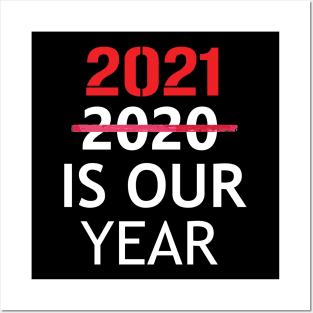 2021 is Our Year  Funny New Years Eve Novelty Humor Posters and Art